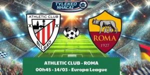 Nhận định kèo nhà cái Cúp C2 | Athletic Club - Roma 14/03/2025