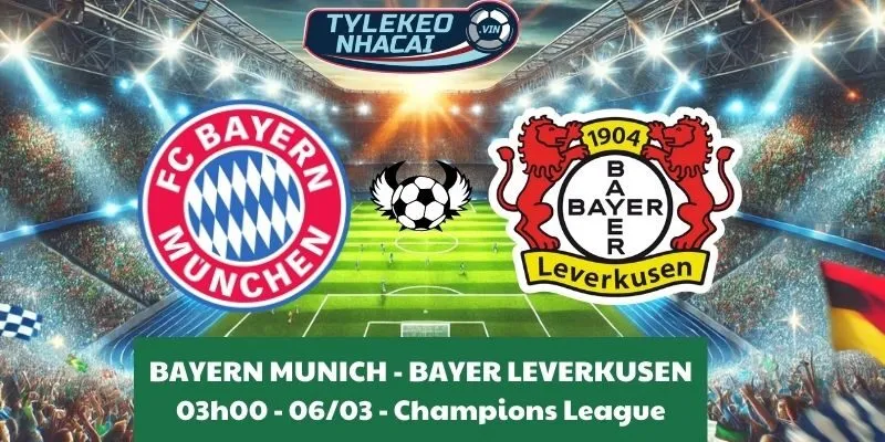 Tỷ lệ kèo nhà cái Cúp C1 | Bayern Munich - Bayer Leverkusen 06/03/2025