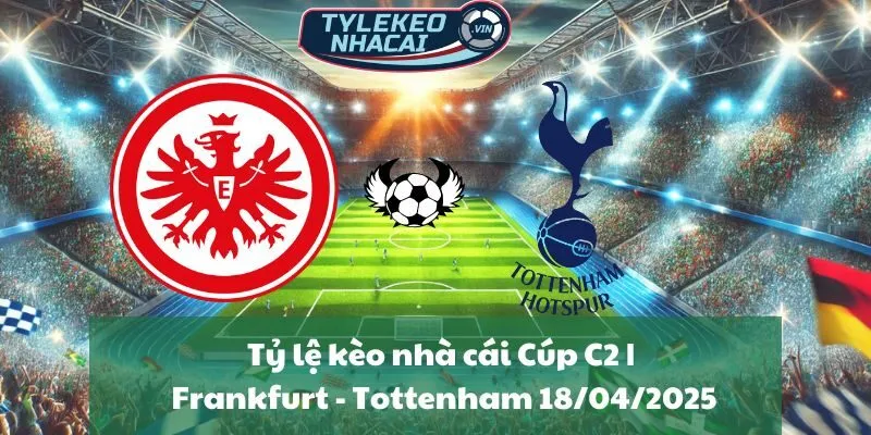 Tỷ lệ kèo nhà cái Cúp C2 | Frankfurt - Tottenham 18/04/2025